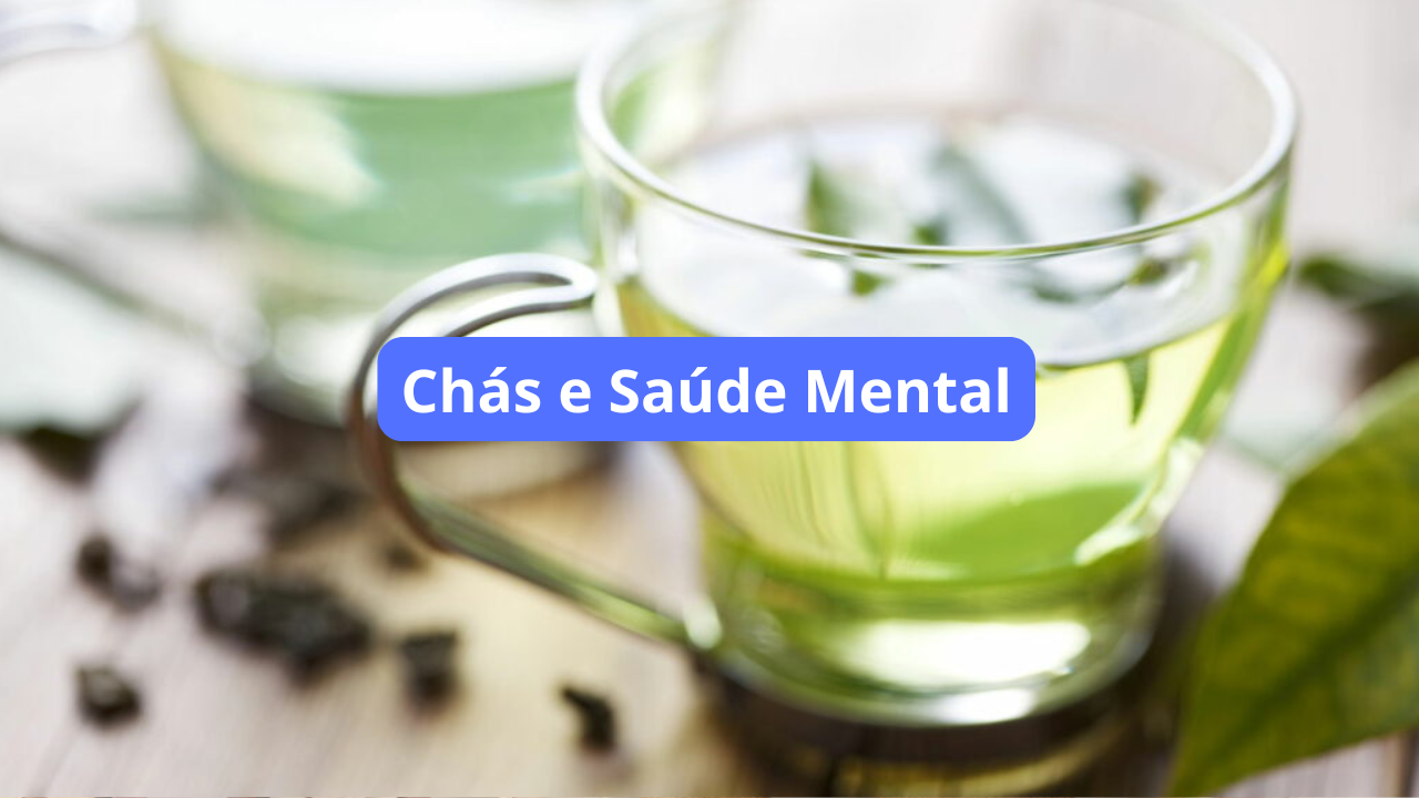 Explorando os Benefícios dos Chás para a Saúde Mental, Clareza Cognitiva e Bem-Estar