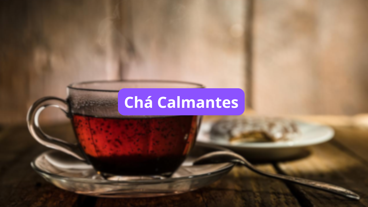 Chás Calmantes que Ajudam a Reduzir o Estresse e a Ansiedade Sem Deixar Você com Sono